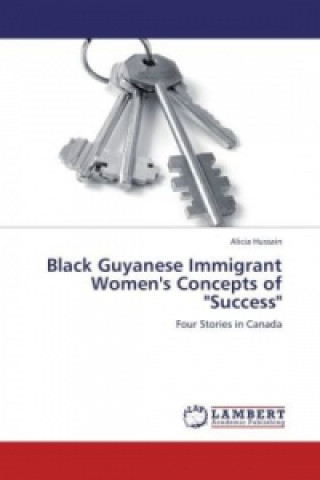 Kniha Black Guyanese Immigrant Women's Concepts of "Success" Alicia Hussain