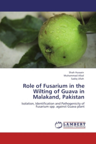 Libro Role of Fusarium in the Wilting of Guava in Malakand, Pakistan Shah Hussain