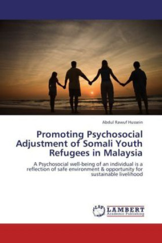 Kniha Promoting Psychosocial Adjustment of Somali Youth Refugees in Malaysia Abdul Rawuf Hussein