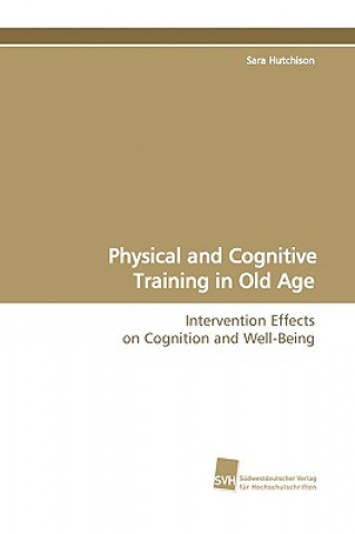 Carte Physical and Cognitive Training in Old Age Sara Hutchison