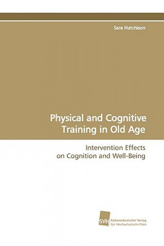 Livre Physical and Cognitive Training in Old Age Sara Hutchison