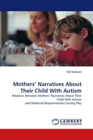 Kniha Mothers  Narratives About Their Child With Autism Ted Hutman