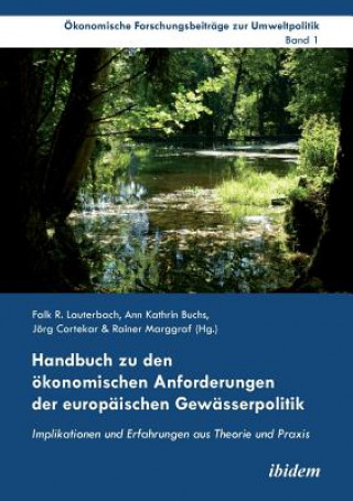 Knjiga Handbuch zu den  konomischen Anforderungen der europ ischen Gew sserpolitik. Implikationen und Erfahrungen aus Theorie und Praxis Falk R. Lauterbach