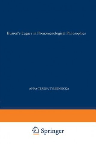 Kniha Husserl's Legacy in Phenomenological Philosophies Anna-Teresa Tymieniecka
