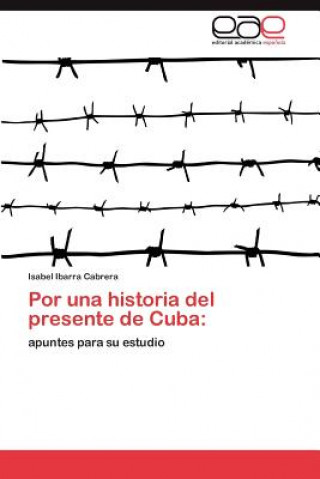Carte Por una historia del presente de Cuba Isabel Ibarra Cabrera