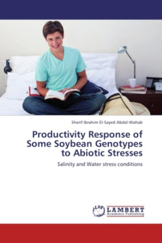Carte Productivity Response of Some Soybean Genotypes to Abiotic Stresses Sherif Ibrahim El-Sayed Abdel-Wahab