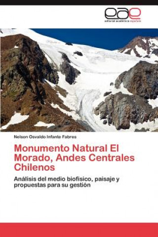 Livre Monumento Natural El Morado, Andes Centrales Chilenos Nelson Osvaldo Infante Fabres