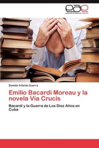 Książka Emilio Bacardi Moreau y La Novela Via Crucis Damián Infante Guerra