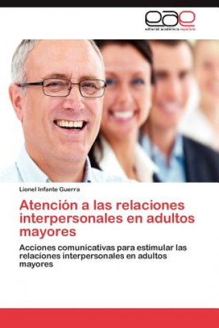 Kniha Atencion a Las Relaciones Interpersonales En Adultos Mayores Lionel Infante Guerra