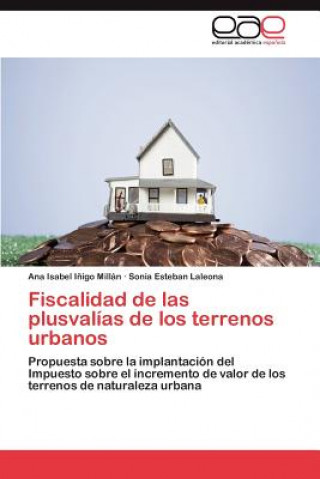 Book Fiscalidad de Las Plusvalias de Los Terrenos Urbanos Sonia Esteban Laleona