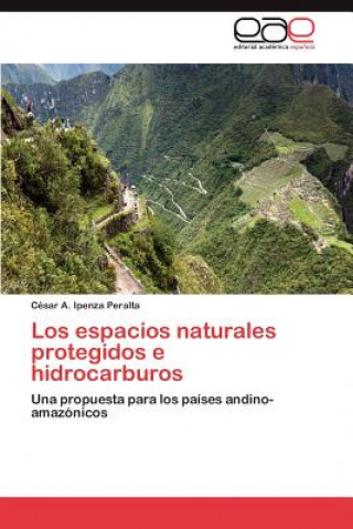 Könyv Espacios Naturales Protegidos E Hidrocarburos César A. Ipenza Peralta