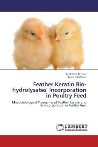 Książka Feather Keratin Bio-hydrolysates' Incorporation in Poultry Feed Mehwish Iqtedar