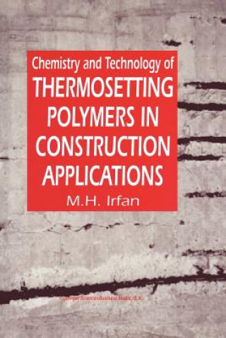 Kniha Chemistry and Technology of Thermosetting Polymers in Construction Applications M. H. Irfan