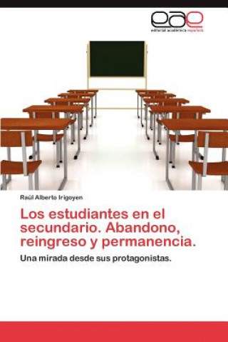 Book Estudiantes En El Secundario. Abandono, Reingreso y Permanencia. Raúl Alberto Irigoyen