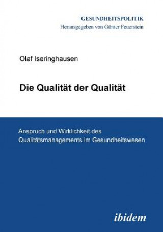 Carte Qualit t der Qualit t. Anspruch und Wirklichkeit des Qualit tsmanagements im Gesundheitswesen. Olaf Iseringhausen