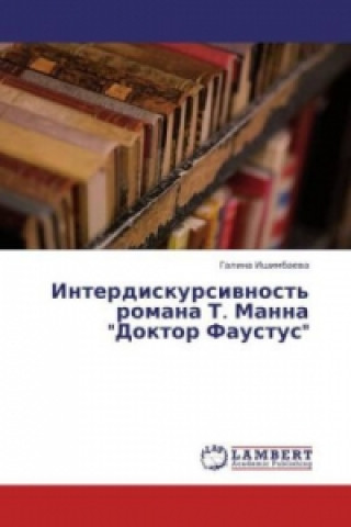 Kniha Interdiskursivnost' romana T. Manna "Doktor Faustus" Galina Ishimbaeva