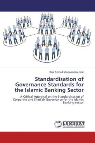 Könyv Standardisation of Governance Standards for the Islamic Banking Sector Raja Ahmad Shazwan Iskandar
