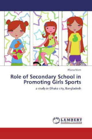 Libro Role of Secondary School in Promoting Girls Sports Afsana Islam