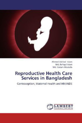 Könyv Reproductive Health Care Services in Bangladesh Ahmed Zohirul Islam