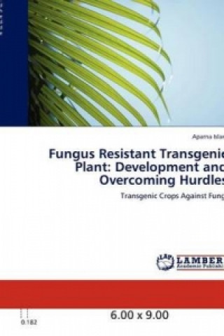 Knjiga Fungus Resistant Transgenic Plant: Development and Overcoming Hurdles Aparna Islam