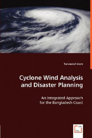 Knjiga Cyclone Wind Analysis and Disaster Planning Tanveerul Islam