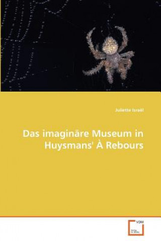 Kniha Das Imaginare Museum in Huysmans'' a Rebours Juliette Israël