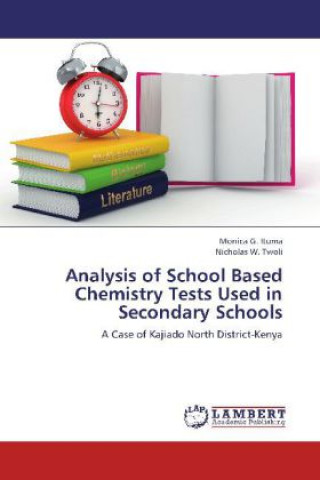 Книга Analysis of School Based Chemistry Tests Used in Secondary Schools Monica G. Ituma