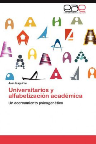 Kniha Universitarios y Alfabetizacion Academica Juan Izaguirre