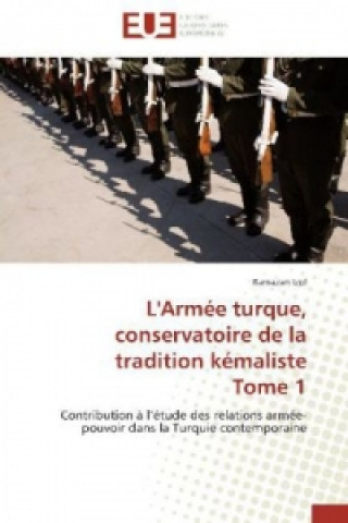 Könyv L'Armée turque, conservatoire de la tradition kémaliste Tome 1 Ramazan Izol