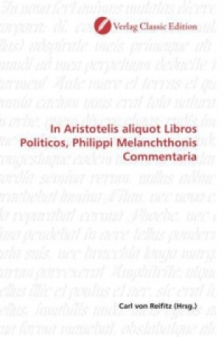 Könyv In Aristotelis aliquot Libros Politicos, Philippi Melanchthonis Commentaria Carl von Reifitz