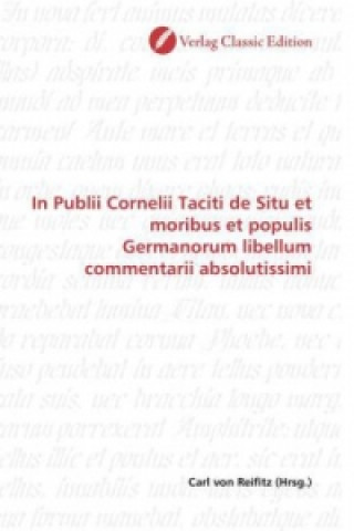 Book In Publii Cornelii Taciti de Situ et moribus et populis Germanorum libellum commentarii absolutissimi Carl von Reifitz