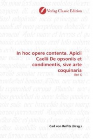 Libro In hoc opere contenta. Apicii Caelii De opsoniis et condimentis, sive arte coquinaria Carl von Reifitz