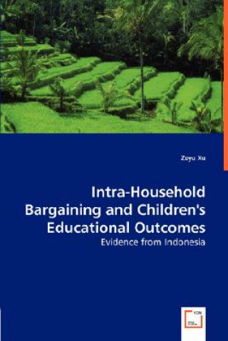 Book Intra-Household Bargaining and Children's Educational Outcomes - Evidence from Indonesia Zeyu Xu