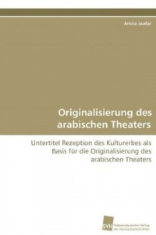 Книга Originalisierung des arabischen Theaters Amira Jaafar