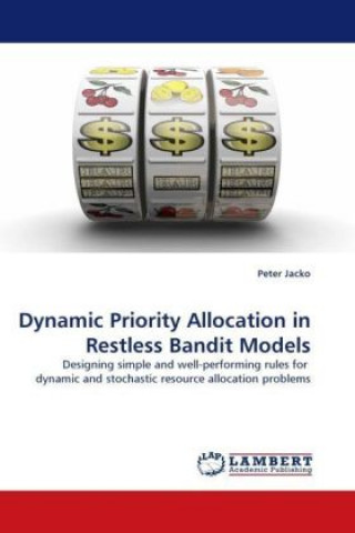 Książka Dynamic Priority Allocation in Restless Bandit Models Peter Jacko