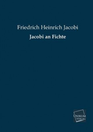 Könyv Jacobi an Fichte Friedrich H. Jacobi