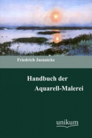 Könyv Handbuch der Aquarellmalerei Friedrich Jaennicke