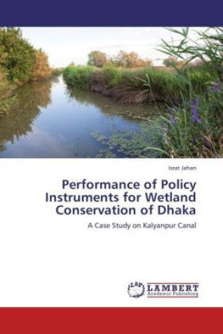 Könyv Performance of Policy Instruments for Wetland Conservation of Dhaka Israt Jahan