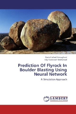 Kniha Prediction Of Flyrock In Boulder Blasting Using Neural Network Danial Jahed Armaghani