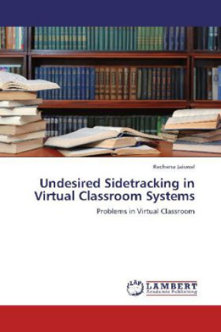 Książka Undesired Sidetracking in Virtual Classroom Systems Rachana Jaiswal