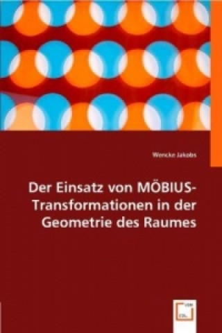 Książka Der Einsatz von MÖBIUS-Transformationen in der Geometrie des Raumes Wencke Jakobs