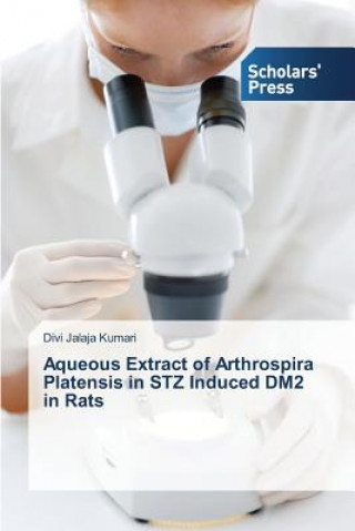 Книга Aqueous Extract of Arthrospira Platensis in STZ Induced DM2 in Rats Divi Jalaja Kumari