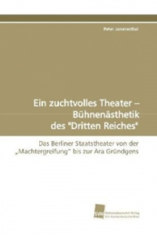 Kniha Ein zuchtvolles Theater - Bühnenästhetik des "Dritten Reiches" Peter Jammerthal