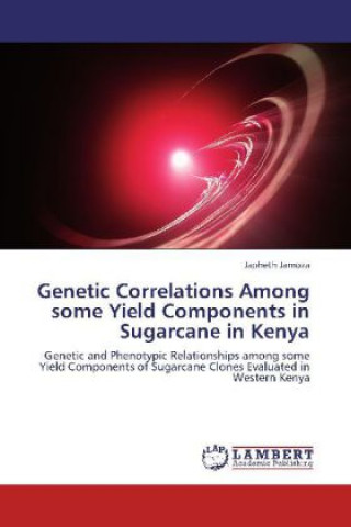 Kniha Genetic Correlations Among some Yield Components in Sugarcane in Kenya Japheth Jamoza