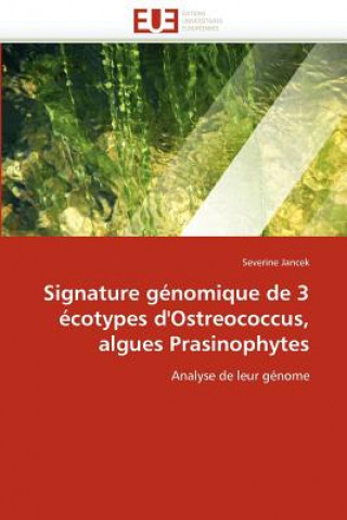 Könyv Signature G nomique de 3  cotypes d'Ostreococcus, Algues Prasinophytes Severine Jancek