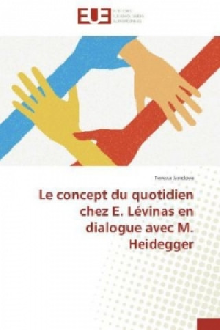 Kniha Le concept du quotidien chez E. Lévinas en dialogue avec M. Heidegger Tereza Jandova