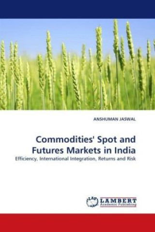 Knjiga Commodities' Spot and Futures Markets in India Anshuman Jaswal