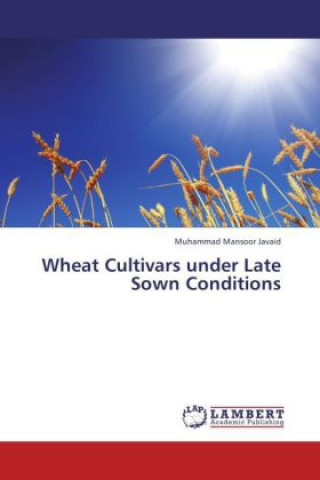 Kniha Wheat Cultivars under Late Sown Conditions Muhammad Mansoor Javaid