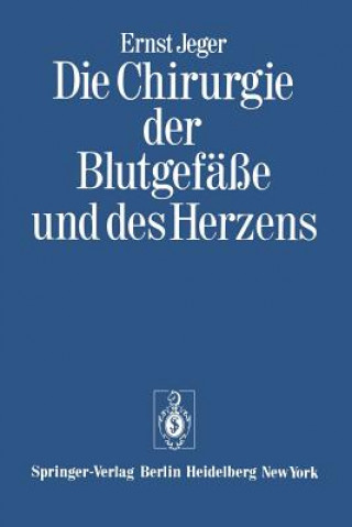 Kniha Die Chirurgie der Blutgefasse und des Herzens Ernst Jeger
