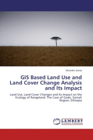 Kniha GIS Based Land Use and Land Cover Change Analysis and Its Impact Muhidin Jemal